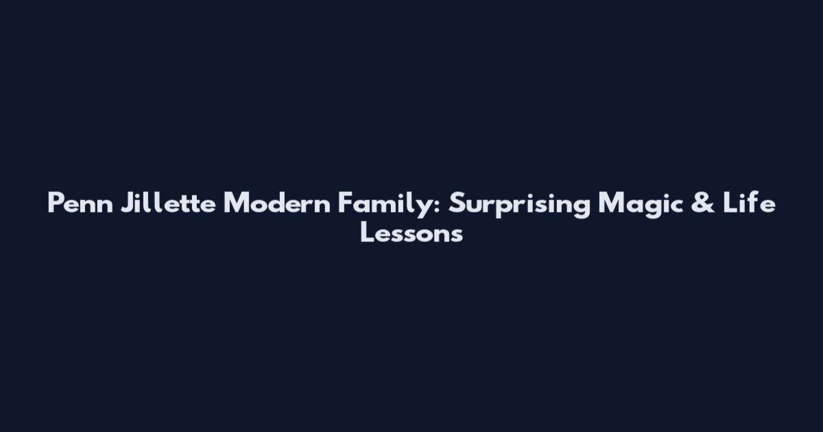 Penn Jillette Modern Family: Surprising Magic & Life Lessons