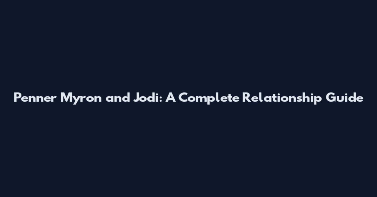 Penner Myron and Jodi: A Complete Relationship Guide