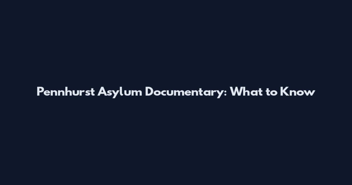 Pennhurst Asylum Documentary: What to Know