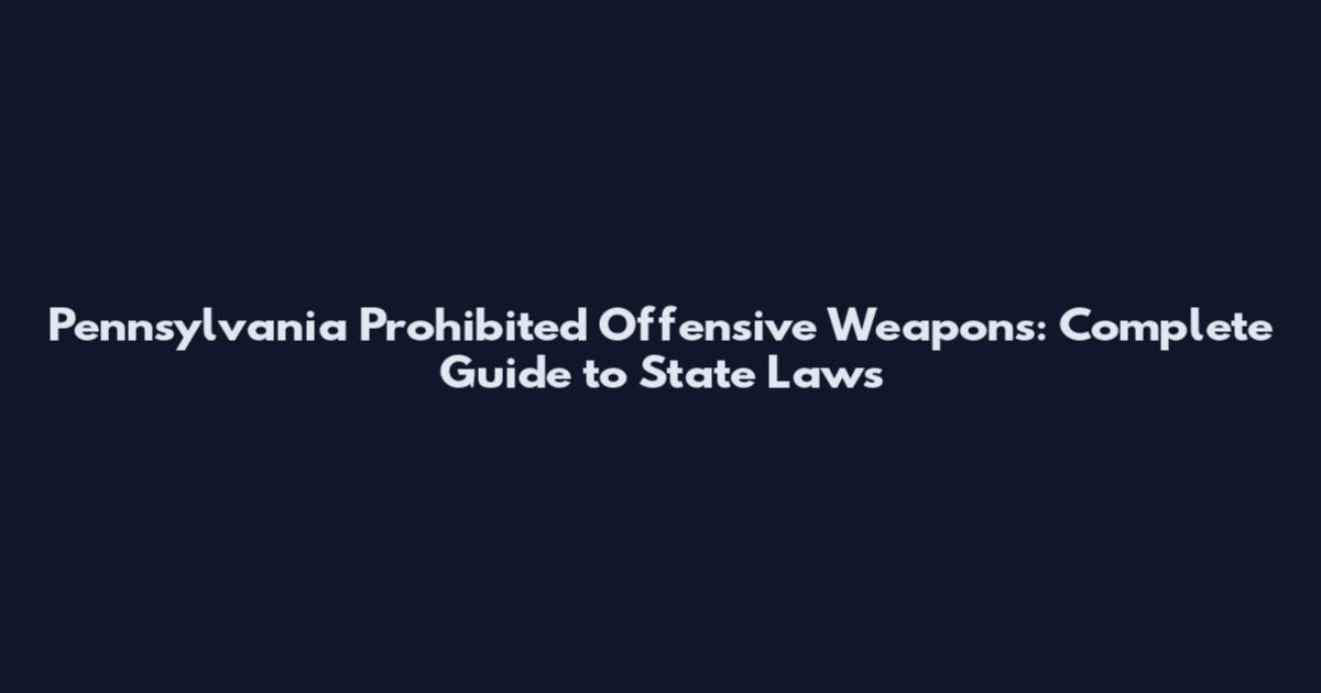 Pennsylvania Prohibited Offensive Weapons: Complete Guide to State Laws