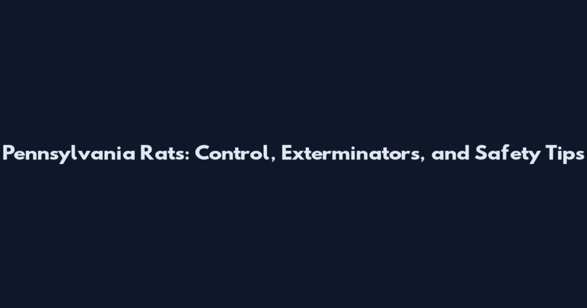 Pennsylvania Rats: Control, Exterminators, and Safety Tips