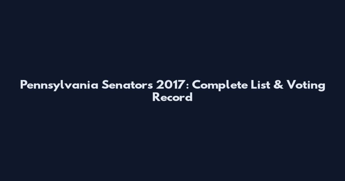 Pennsylvania Senators 2017: Complete List & Voting Record