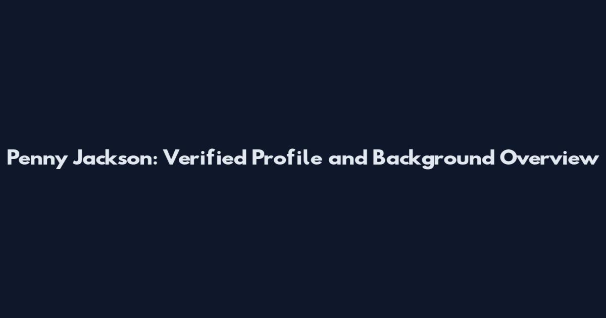 Penny Jackson: Verified Profile and Background Overview