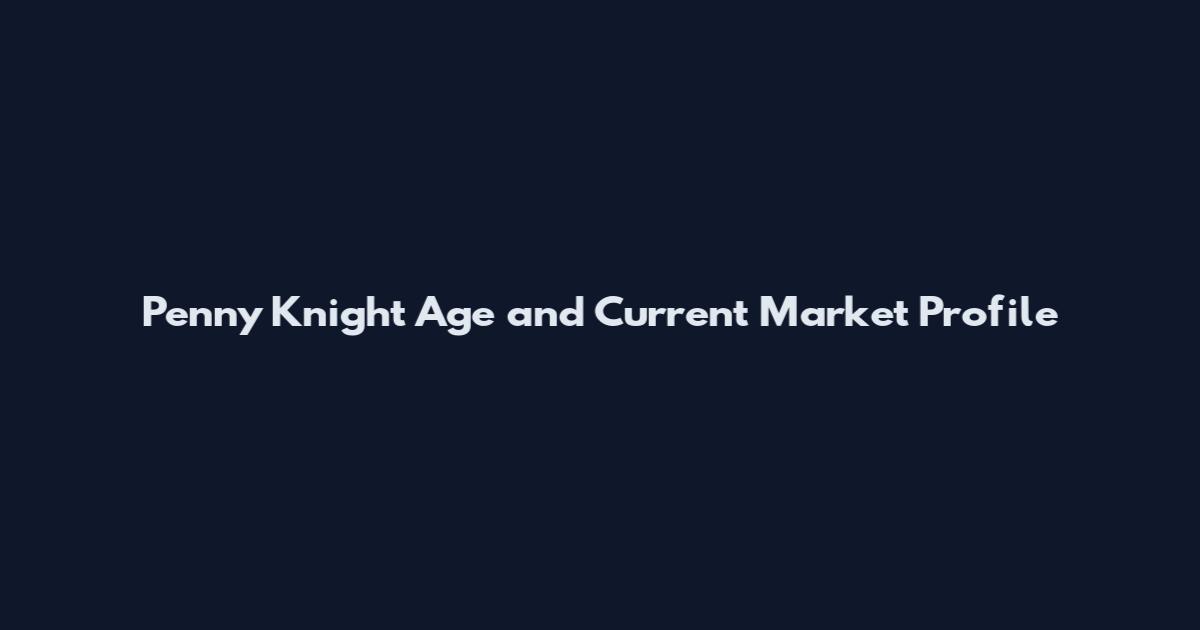 Penny Knight Age and Current Market Profile