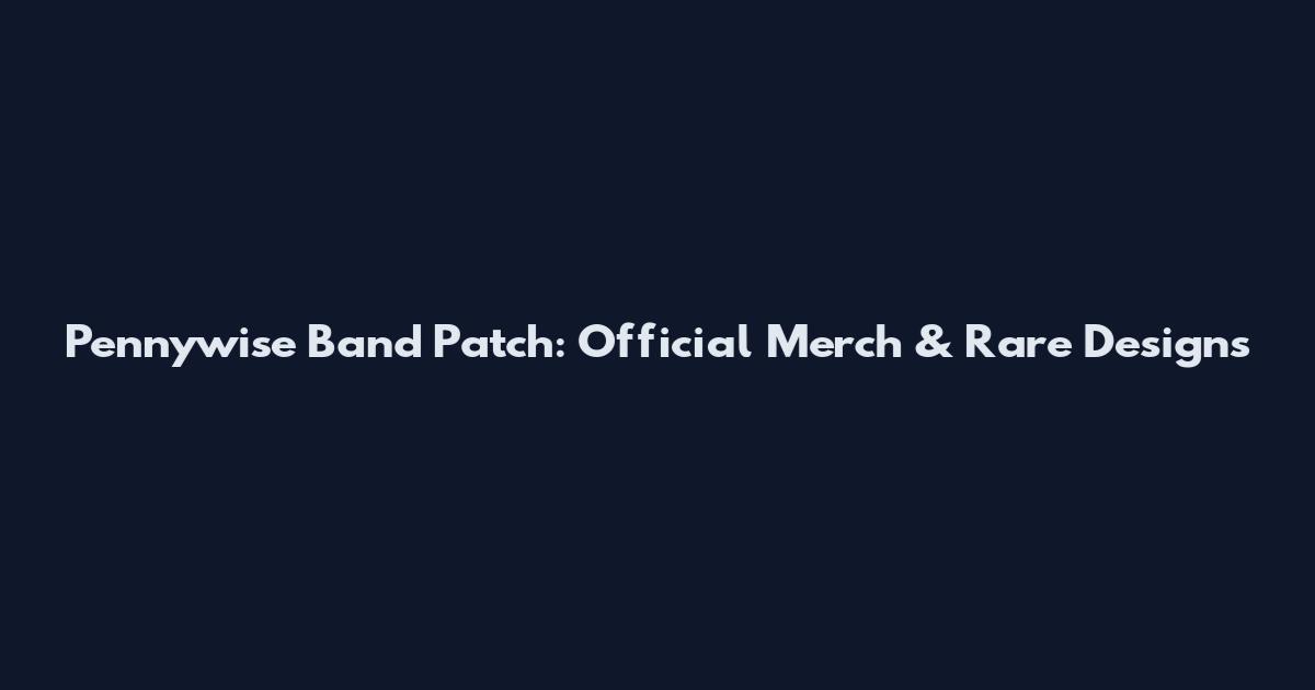 Pennywise Band Patch: Official Merch & Rare Designs
