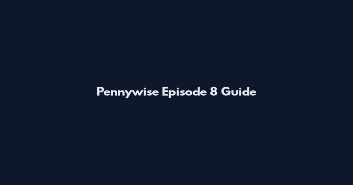 Pennywise Episode 8 Guide