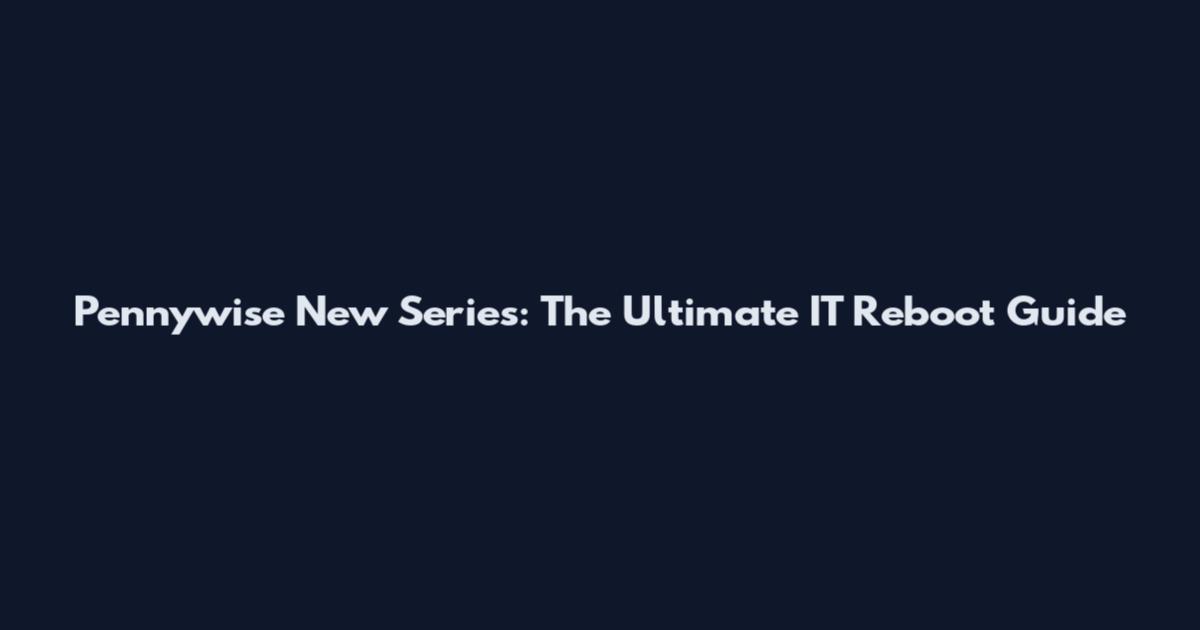 Pennywise New Series: The Ultimate IT Reboot Guide
