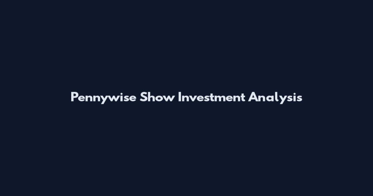 Pennywise Show Investment Analysis