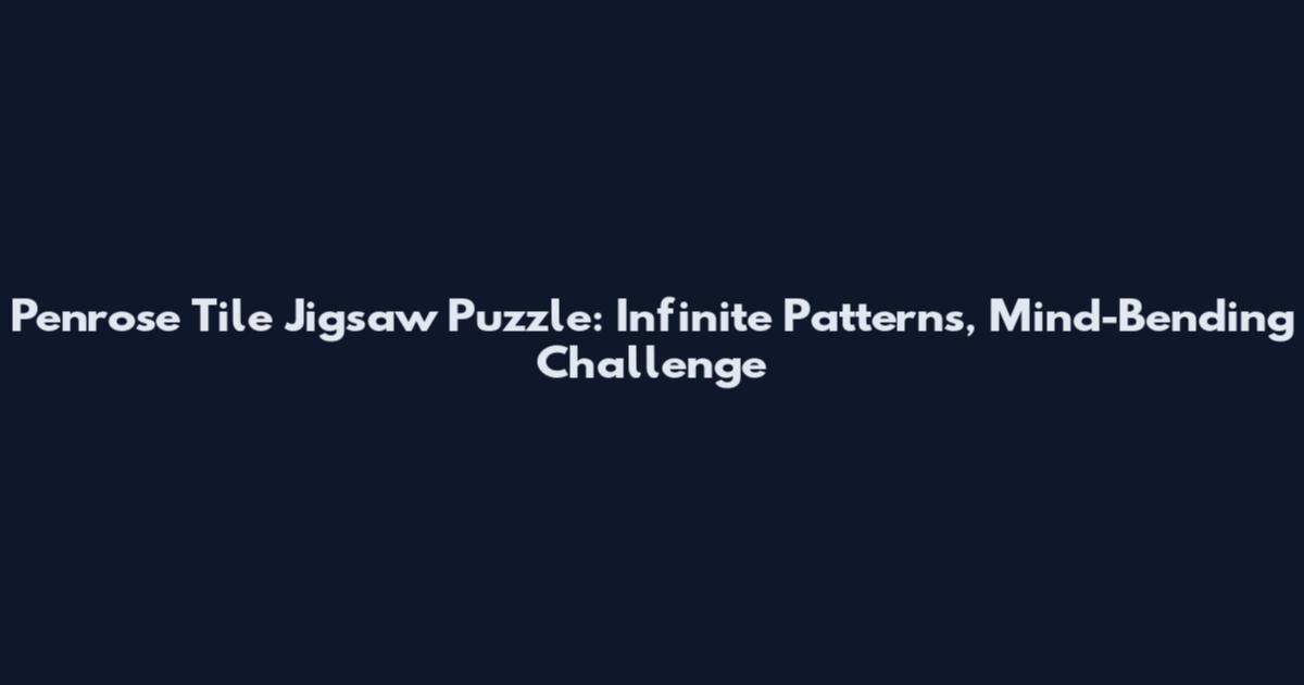 Penrose Tile Jigsaw Puzzle: Infinite Patterns, Mind-Bending Challenge