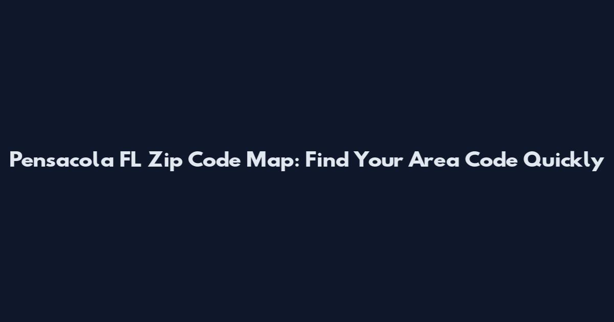 Pensacola FL Zip Code Map: Find Your Area Code Quickly