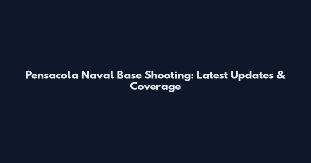 Pensacola Naval Base Shooting: Latest Updates & Coverage