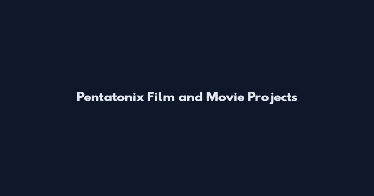Pentatonix Film and Movie Projects