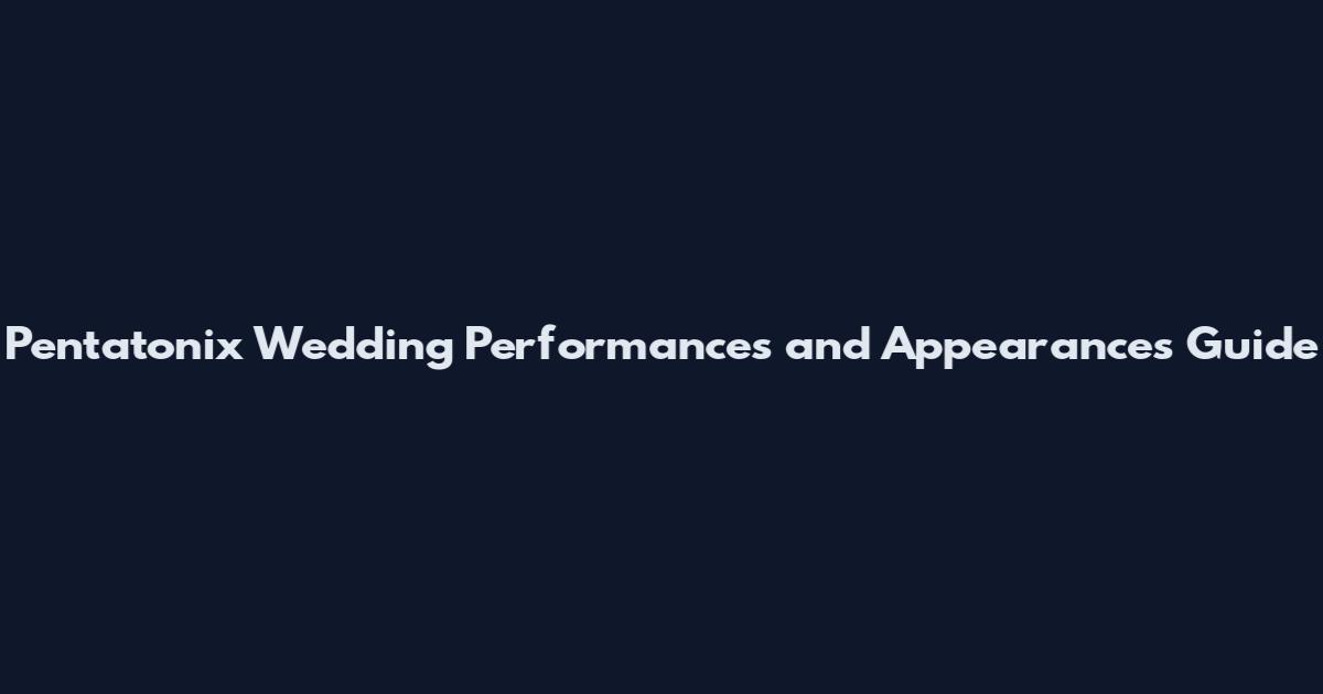 Pentatonix Wedding Performances and Appearances Guide