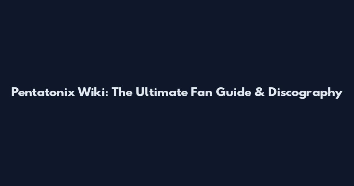 Pentatonix Wiki: The Ultimate Fan Guide & Discography