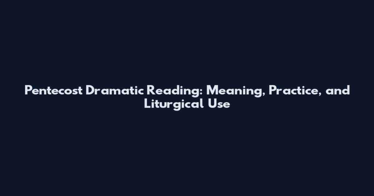 Pentecost Dramatic Reading: Meaning, Practice, and Liturgical Use
