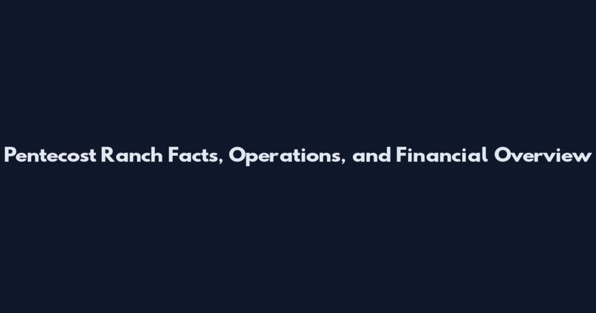 Pentecost Ranch Facts, Operations, and Financial Overview