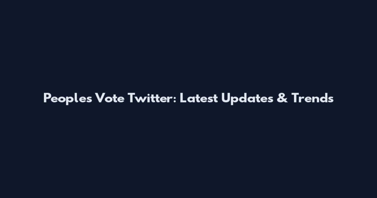 People's Vote Twitter: Latest Updates & Trends