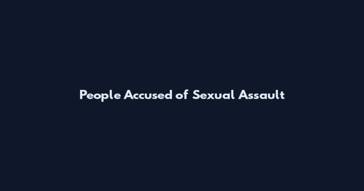 People Accused of Sexual Assault