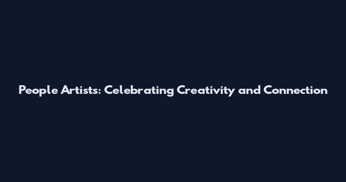 People Artists: Celebrating Creativity and Connection