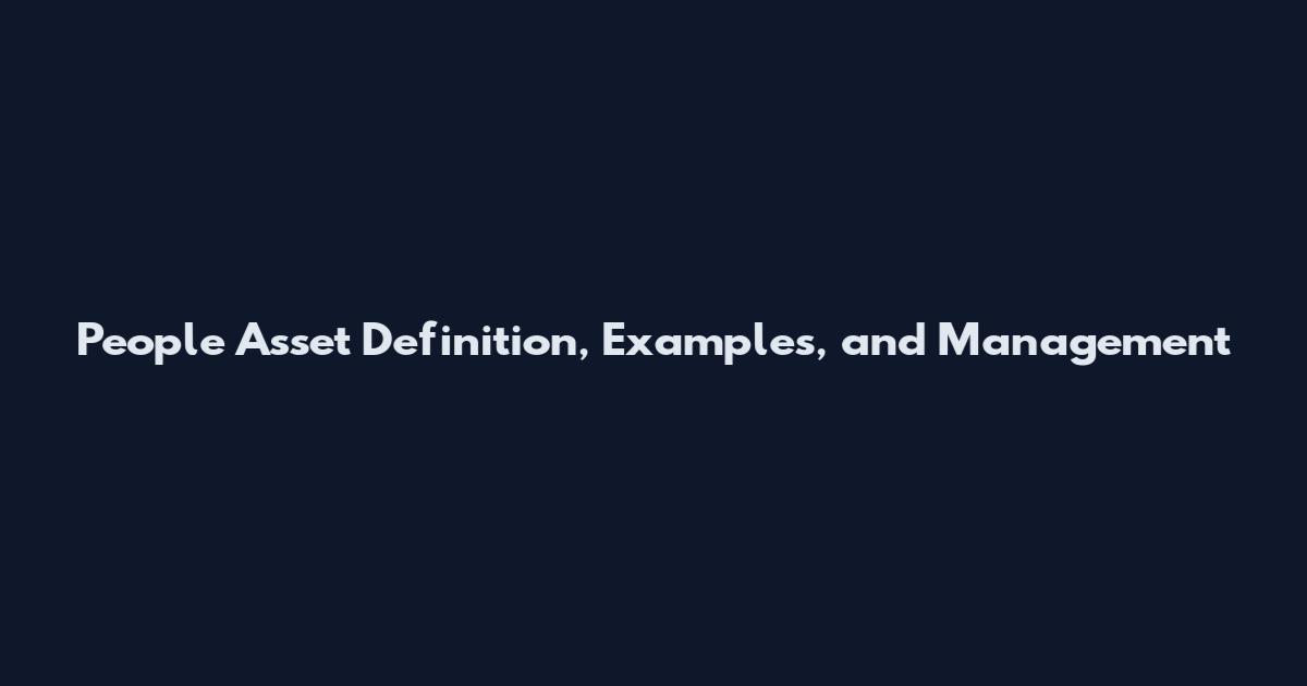 People Asset Definition, Examples, and Management