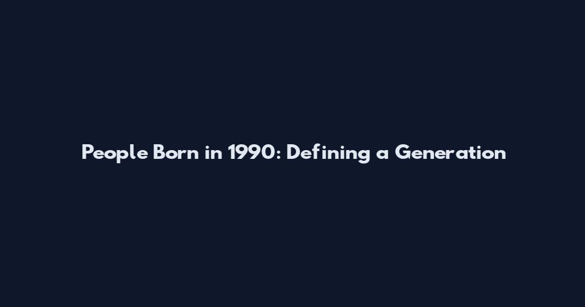 People Born in 1990: Defining a Generation