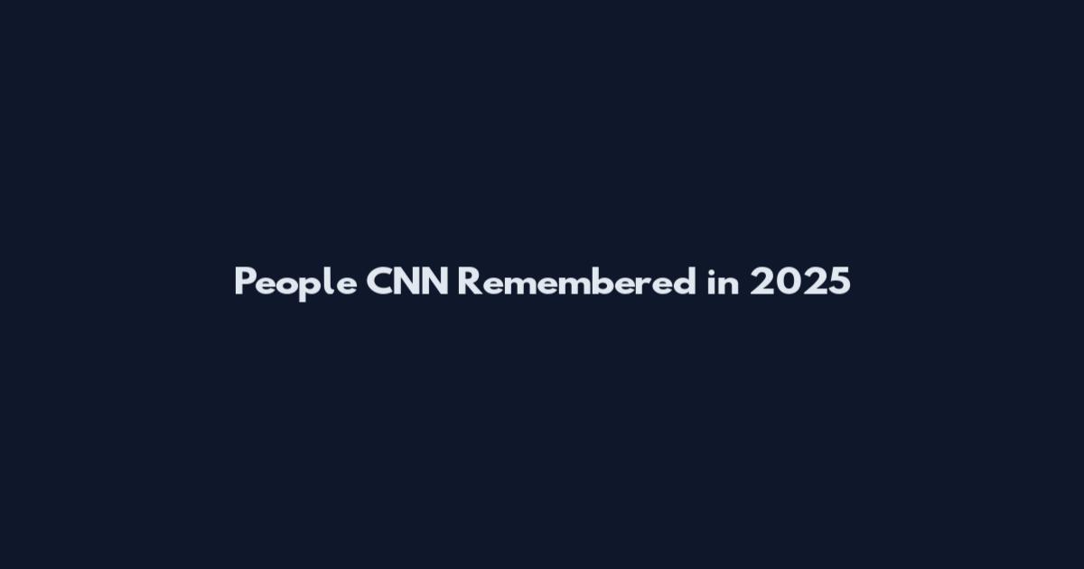 People CNN Remembered in 2025