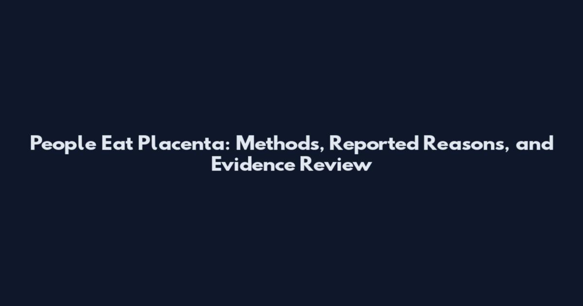 People Eat Placenta: Methods, Reported Reasons, and Evidence Review