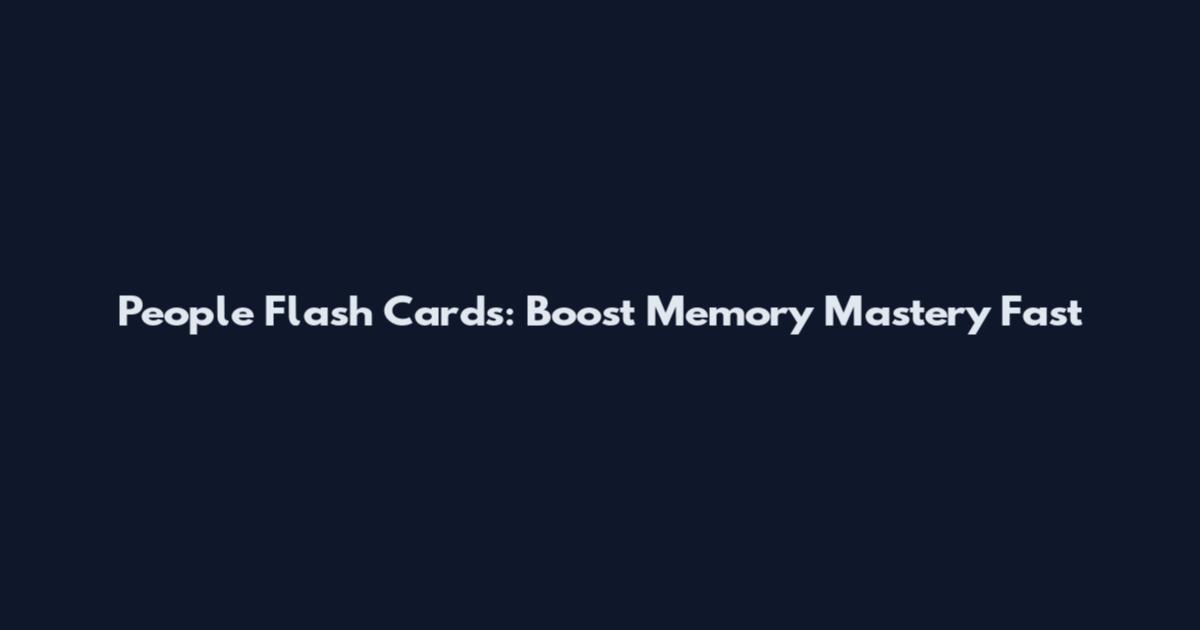 People Flash Cards: Boost Memory Mastery Fast