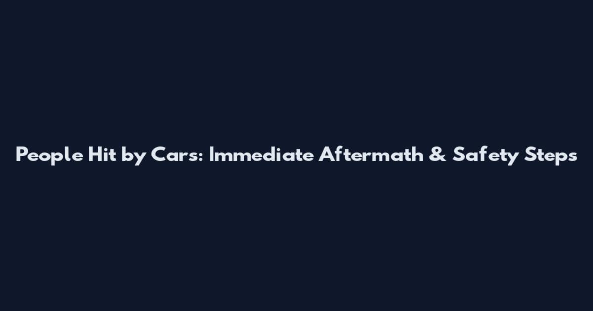 People Hit by Cars: Immediate Aftermath & Safety Steps