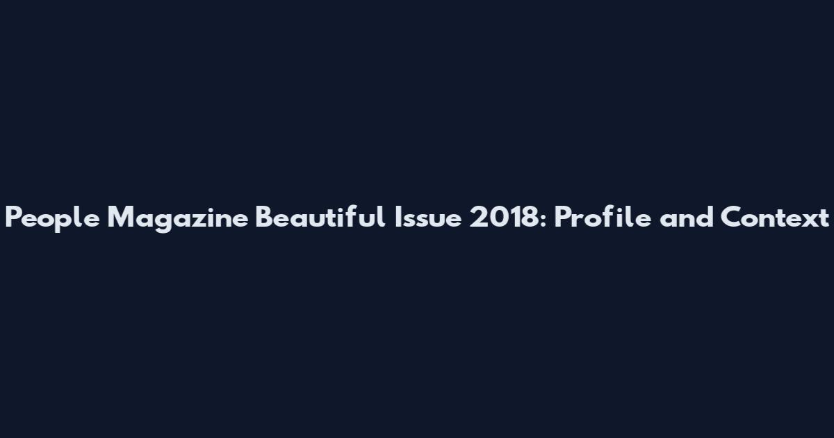 People Magazine Beautiful Issue 2018: Profile and Context