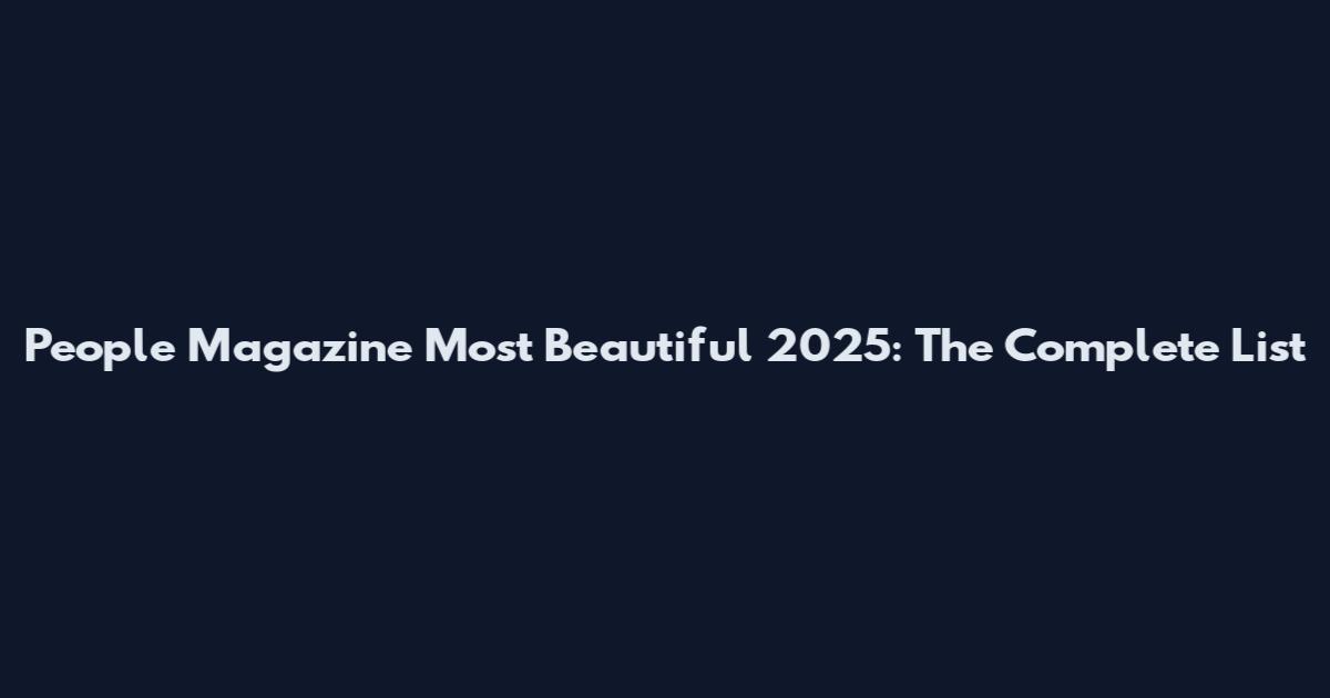 People Magazine Most Beautiful 2025: The Complete List