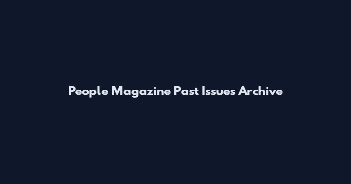 People Magazine Past Issues Archive