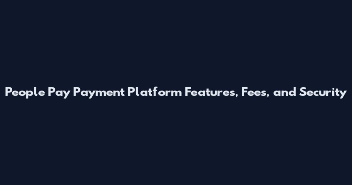 People Pay Payment Platform Features, Fees, and Security