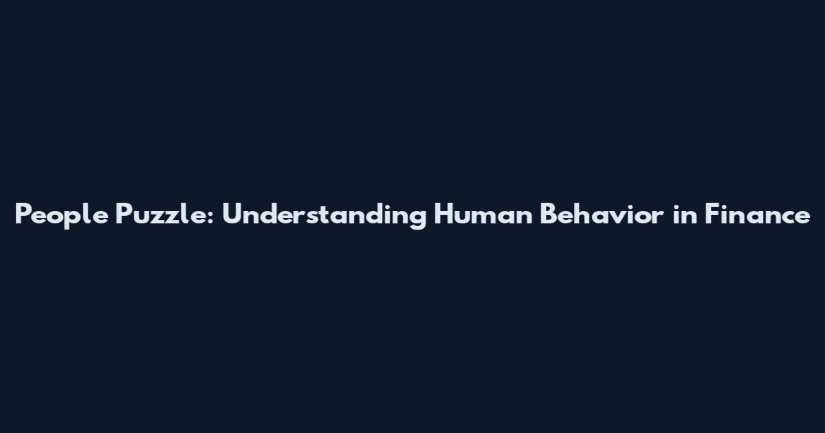 People Puzzle: Understanding Human Behavior in Finance