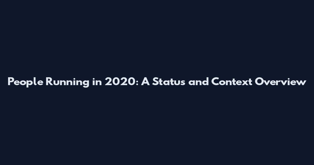 People Running in 2020: A Status and Context Overview