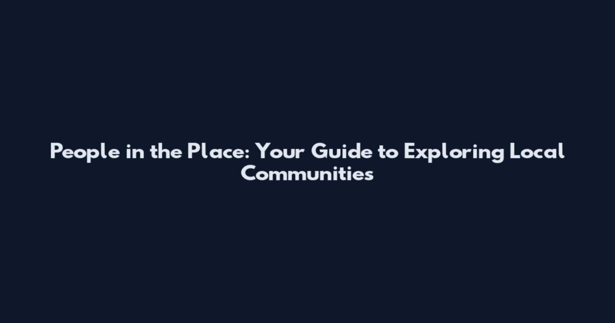 People in the Place: Your Guide to Exploring Local Communities