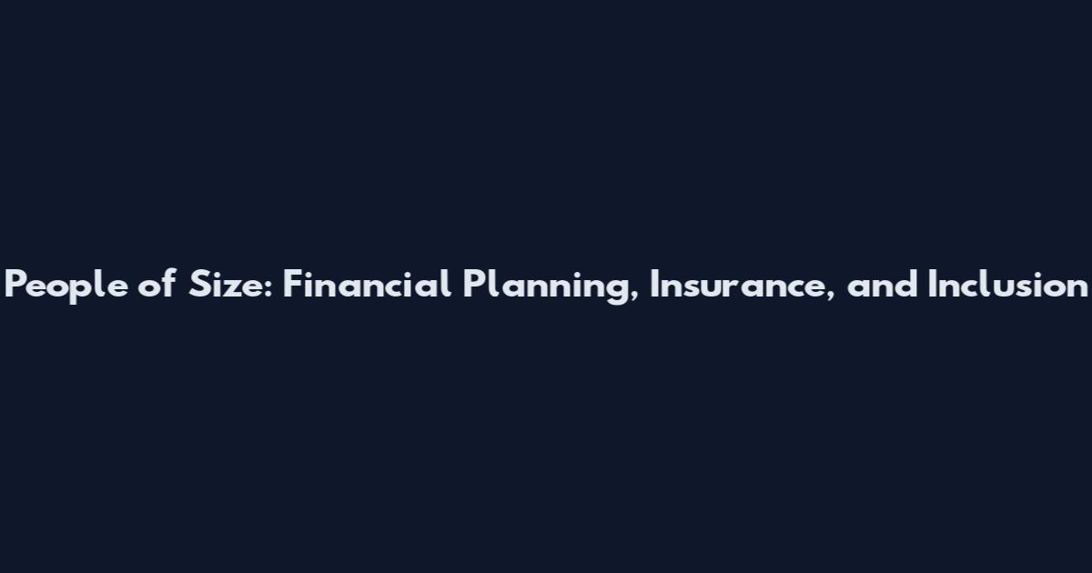 People of Size: Financial Planning, Insurance, and Inclusion