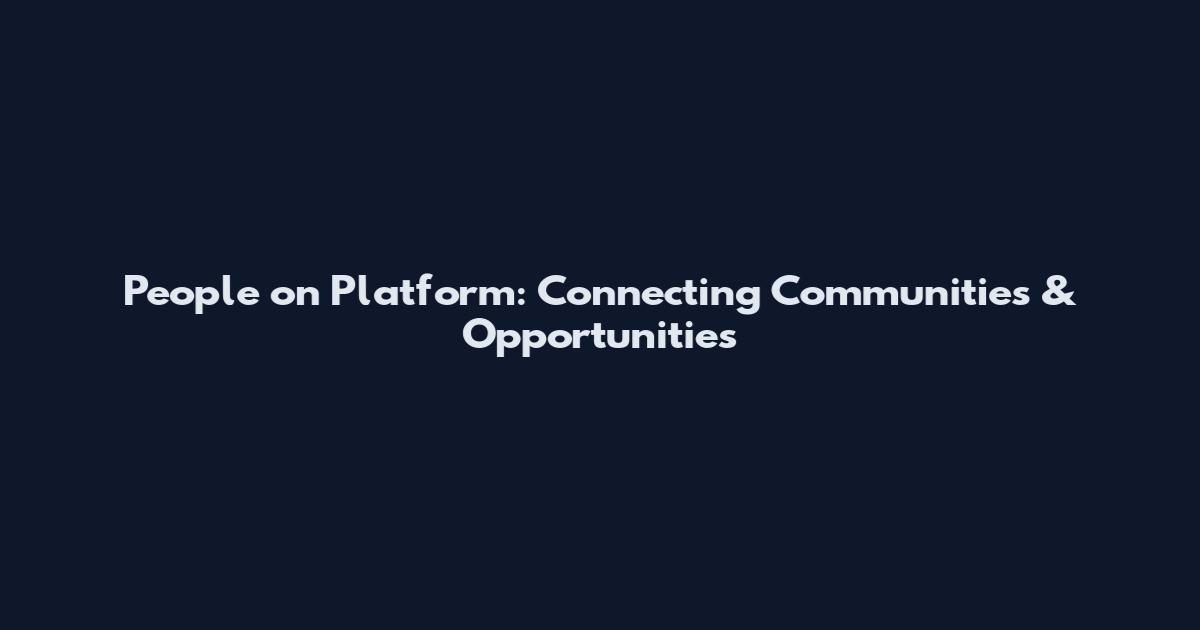 People on Platform: Connecting Communities & Opportunities