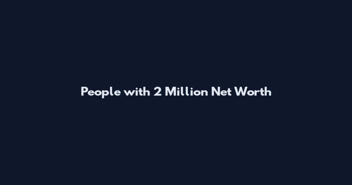 People with 2 Million Net Worth