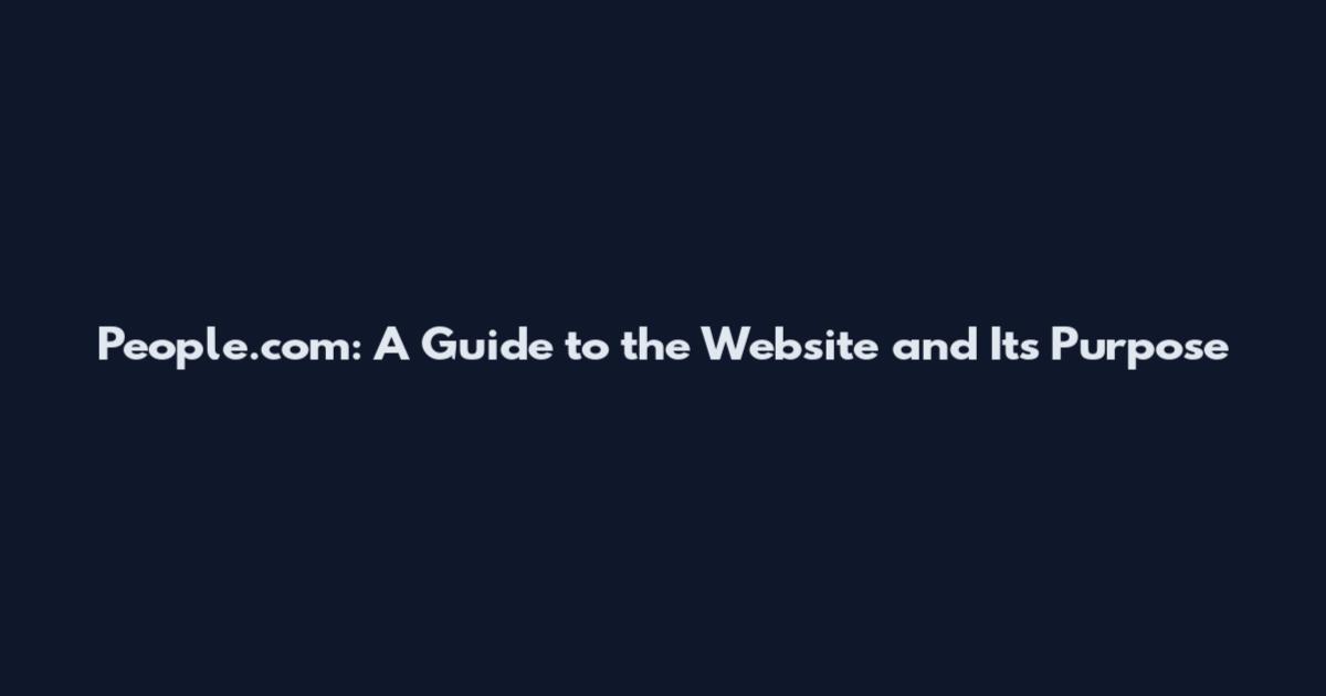 People.com: A Guide to the Website and Its Purpose
