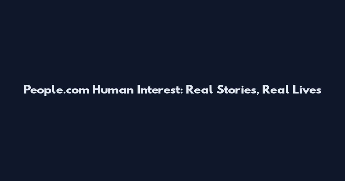 People.com Human Interest: Real Stories, Real Lives
