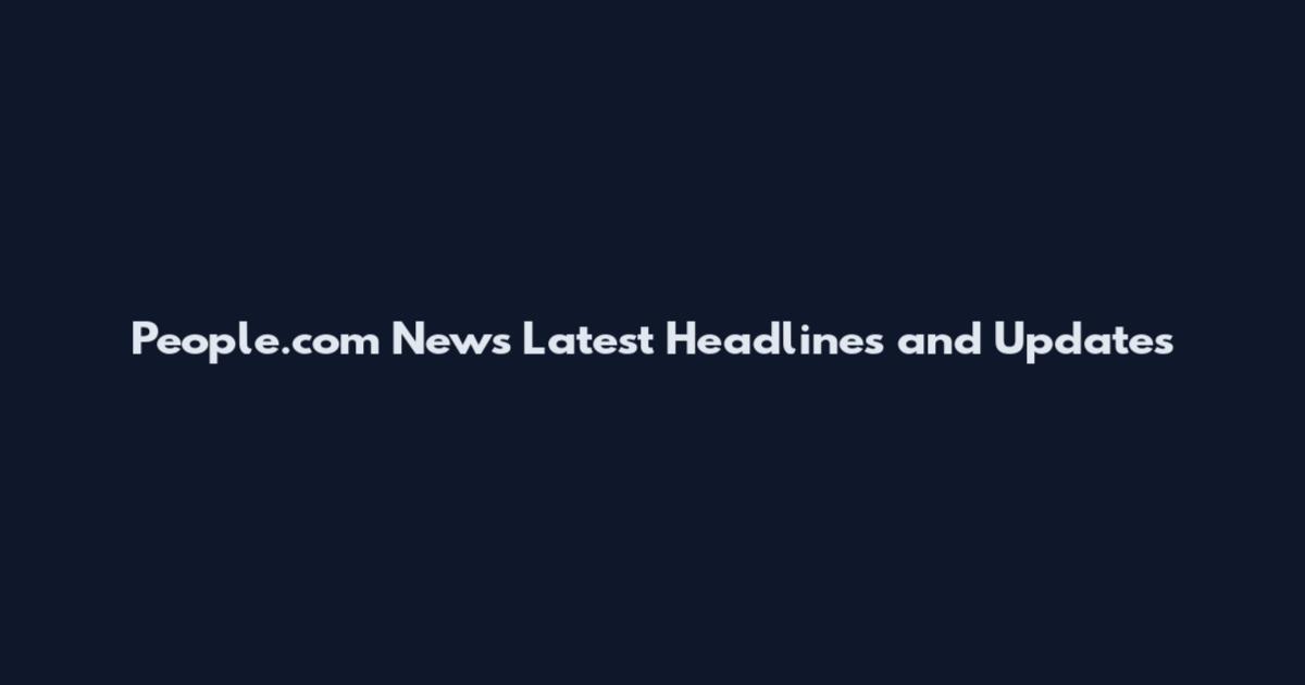 People.com News Latest Headlines and Updates