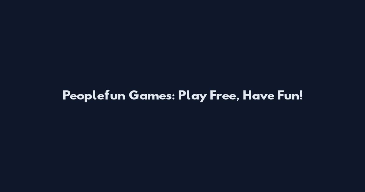 Peoplefun Games: Play Free, Have Fun!