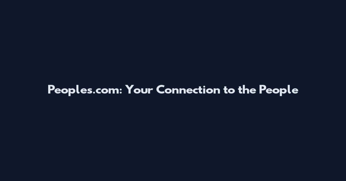 Peoples.com: Your Connection to the People
