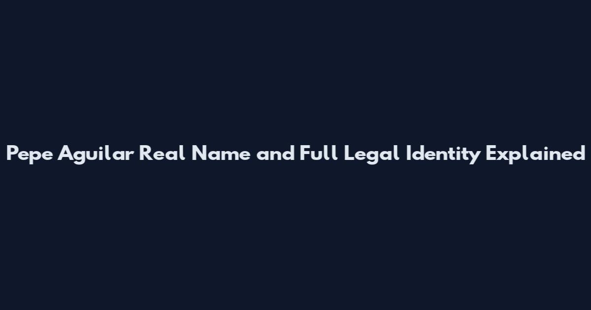 Pepe Aguilar Real Name and Full Legal Identity Explained