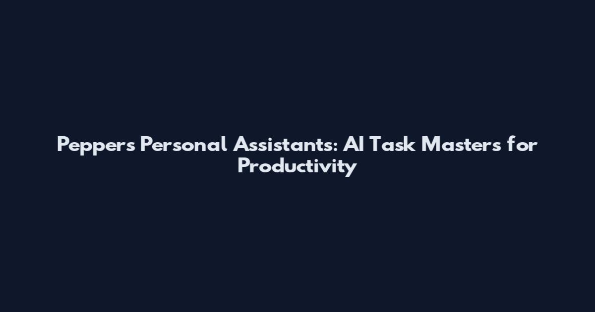 Pepper's Personal Assistants: AI Task Masters for Productivity
