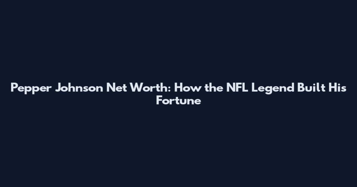 Pepper Johnson Net Worth: How the NFL Legend Built His Fortune