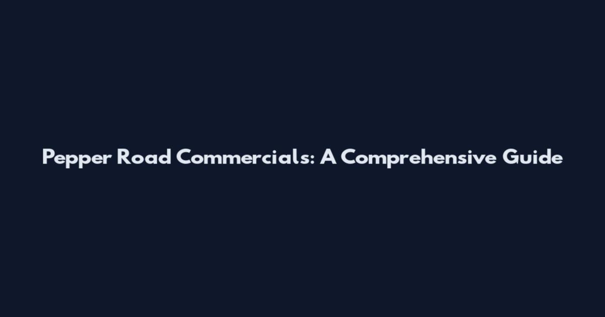 Pepper Road Commercials: A Comprehensive Guide