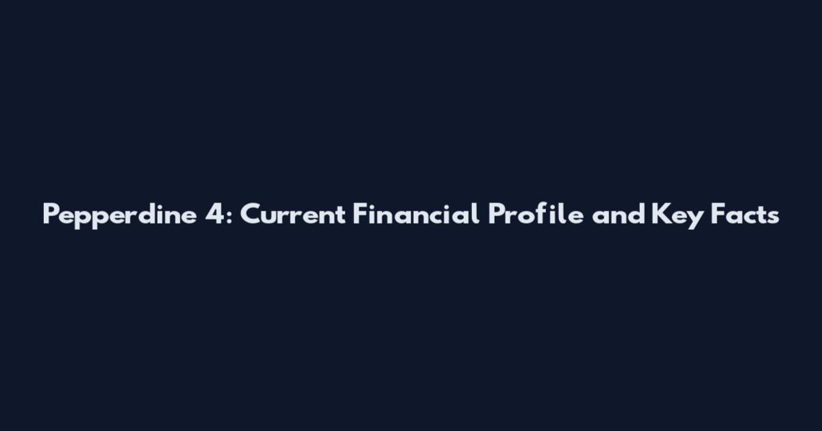 Pepperdine 4: Current Financial Profile and Key Facts