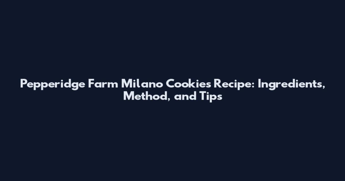 Pepperidge Farm Milano Cookies Recipe: Ingredients, Method, and Tips